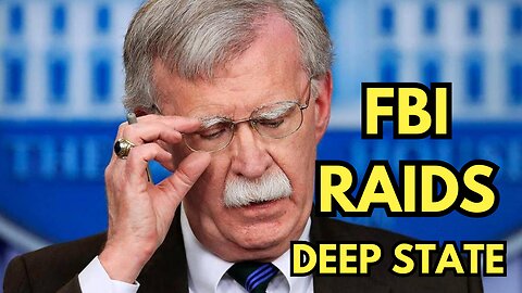 BREAKING: FBI Raids deep state John Bolton