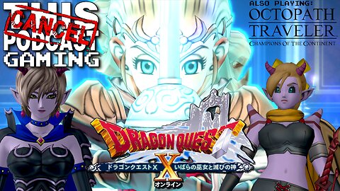 DRAGON QUEST X ONLINE VERSION 5, with a side-order of OCTOPATH TRAVELER: COTC! - CTP GAMING