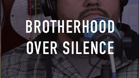 Brotherhood Over Silence
