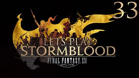Let's Play Final Fantasy XIV STORMBLOOD Ep 33