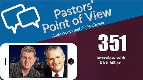 Pastors’ Point of View (PPOV) no. 351. Interview with Rick Miller. Dr. Andy Woods. 4-25-25.