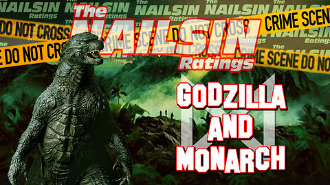 The Nailsin Ratings: Godzilla And Monarch