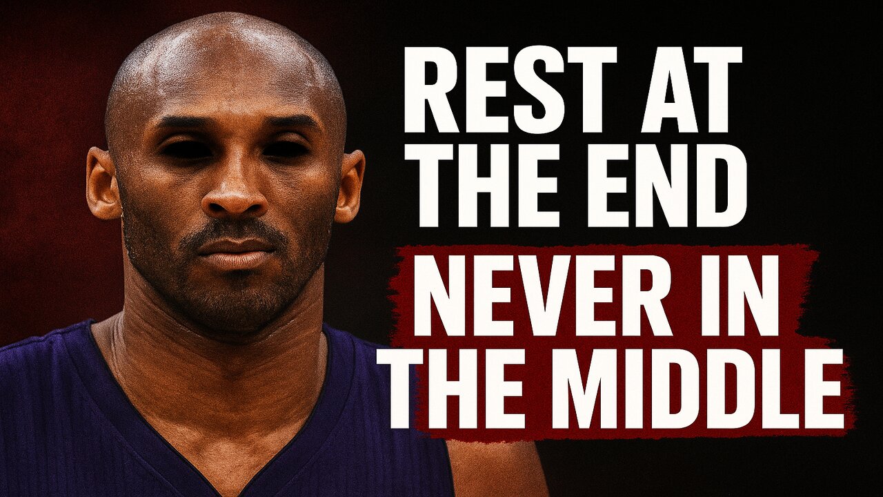Kobe Bryant’s Relentless Rule: Why You Only Rest at the End, Never in the Middle