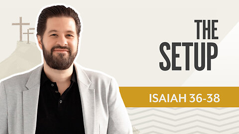 Bible Discovery, Isaiah 36-38 | The Setup – June 30, 2025