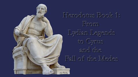 Herodotus Book 1: From Lydian Legends to Cyrus and the Fall of the Medes