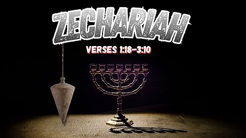 Book of Zechariah 1:18-3:10 (Visions and Understanding)