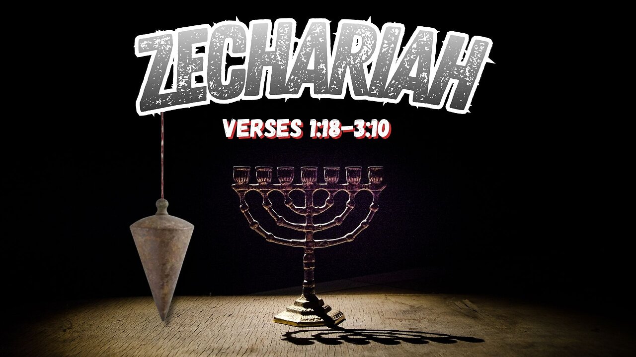 Book of Zechariah 1:18-3:10 (Visions and Understanding)