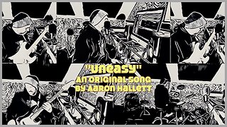 "Uneasy" an Original Song by Aaron Hallett