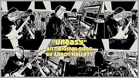 "Uneasy" an Original Song by Aaron Hallett