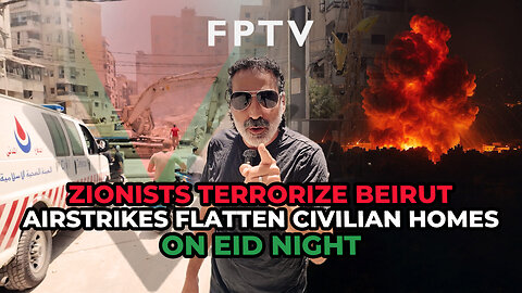 Zionists Terrorize Beirut; Airstrikes Flatten Civilian Homes on Eid Night