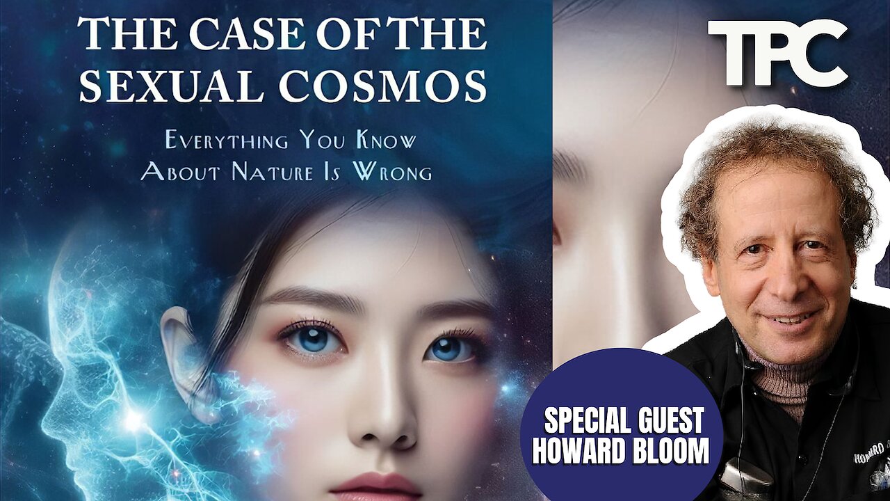 The Case Of The Sexual Cosmos | Howard Bloom (TPC #1,748)