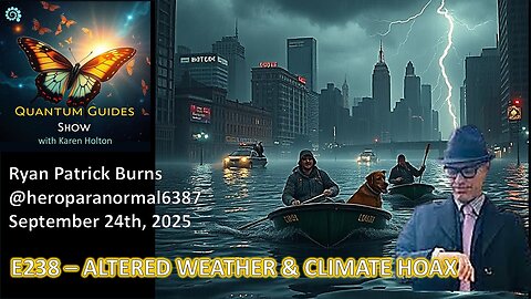 Quantum Guides Show E238 Ryan Burns – ALTERED WEATHER & CLIMATE HOAX