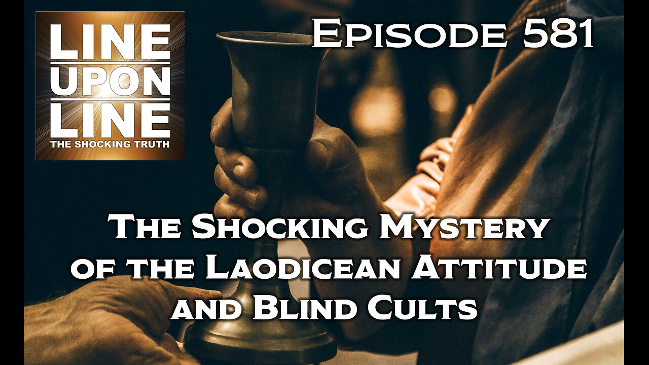 Episode 581 The Shocking Mystery of the Laodicean Attitude and Blind Cults