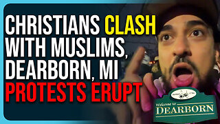 Christians Clash With Muslims, Dearborn Protests Erupt, It’s Getting Crazy