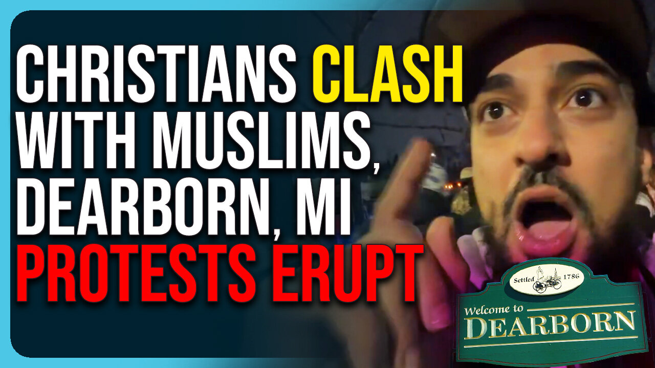 Christians Clash With Muslims, Dearborn Protests Erupt, It’s Getting Crazy