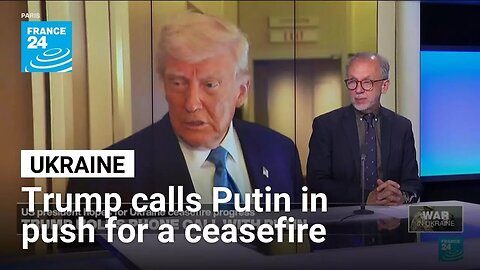 Trump calls Putin in push for Ukraine ceasefire