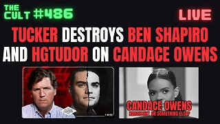 The Cult #486: Tucker Carlson DESTROYS Ben Shapiro and HG Tudor on if Candace Owens is a Narcissist