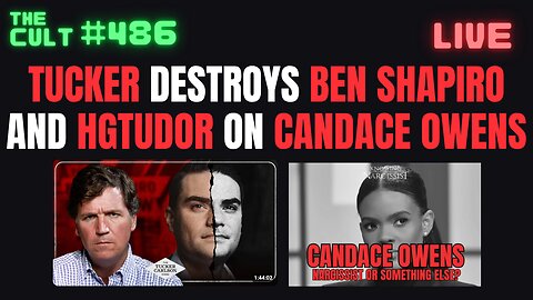 The Cult #486: Tucker Carlson DESTROYS Ben Shapiro and HG Tudor on if Candace Owens is a Narcissist