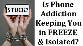 Is Phone Addiction Keeping You Stuck in Freeze and Disconnected?