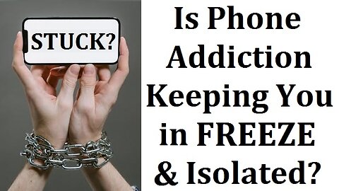 Is Phone Addiction Keeping You Stuck in Freeze and Disconnected?