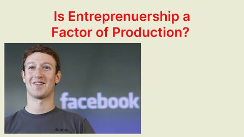 Is Entrepreneurship a Factor of Production?