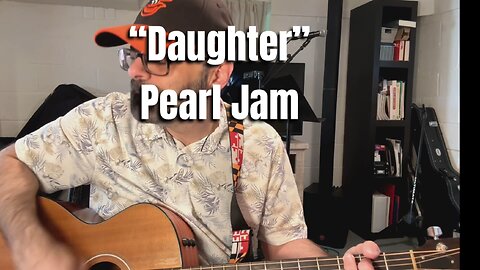 “Daughter” - Pearl Jam (Acoustic Cover)