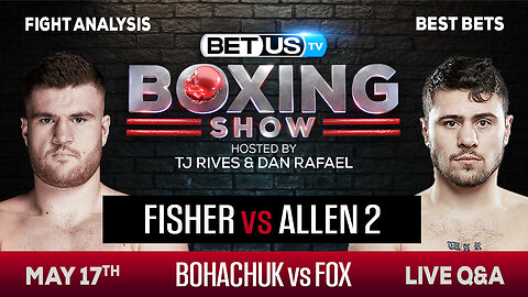 Fisher/Allen 2 + Bohachuk/Fox | Boxing Picks, Predictions & Odds