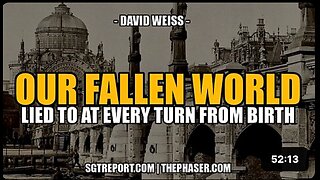 OUR FALLEN WORLD: LIED TO AT EVERY TURN -- David Weiss