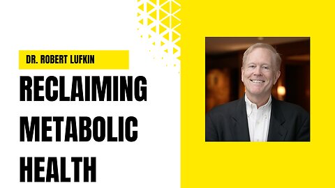 Reclaiming Metabolic Health: A Conversation with Dr. Robert Lufkin