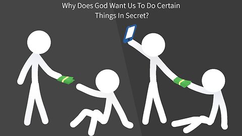 Why Does God Want Us To Do Certain Things In Secret?