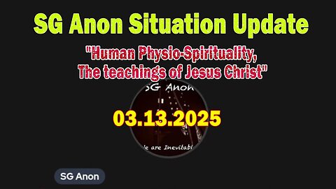 SG Anon Situation Update Mar 13: "Human Physio-Spirituality, The teachings of Jesus Christ"