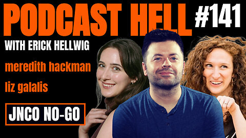JNCO No Go | Liz Galalis & Meredith Hackman | Podcast Hell with Erick Hellwig | 141