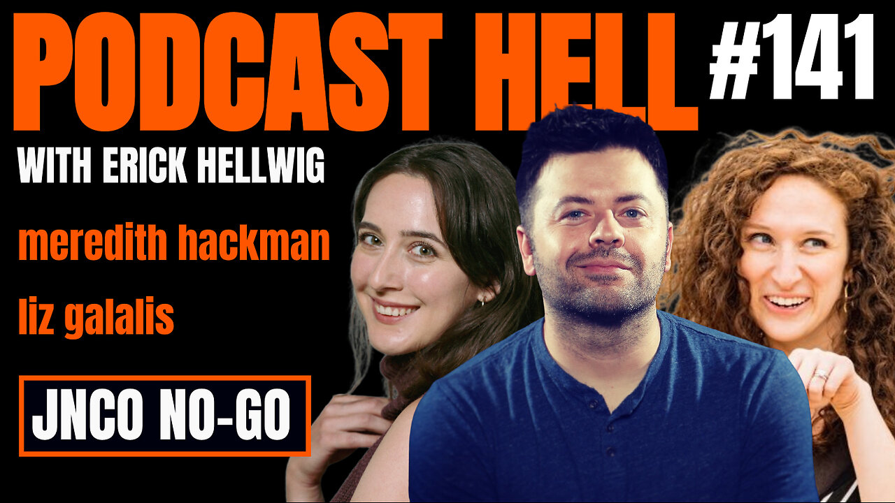 JNCO No Go | Liz Galalis & Meredith Hackman | Podcast Hell with Erick Hellwig | 141