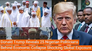 Donald Trump Reveals 25 Nigerian Politicians Behind Economic Collapse Shocking Global Exposure