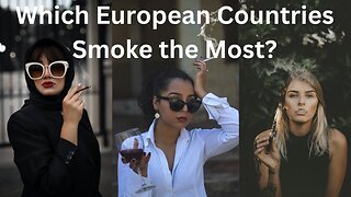 Top 20 European Countries with the Highest Smoking Rates