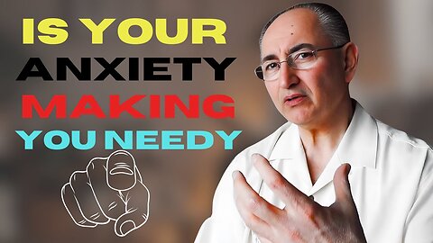 Your Relationship Anxiety Makes You Needy!