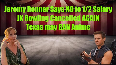 Jeremy Renner Says NO to 1/2 Salary, JK Rowling Cancelled AGAIN, Texas may BAN Anime?