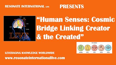 “Human Senses: Cosmic Bridge Linking Creator & the Created”