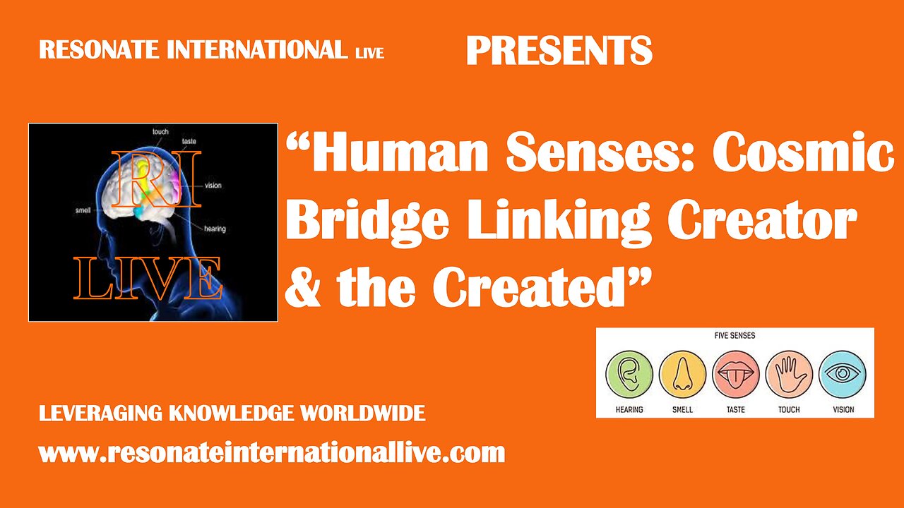 “Human Senses: Cosmic Bridge Linking Creator & the Created”
