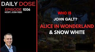 JOSH REID REDPILL PROJECT W/ Alice and Wonderland & Snow White. WHO IS JOHN GALT?