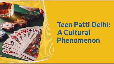 Teen Patti Delhi: A Cultural Phenomenon