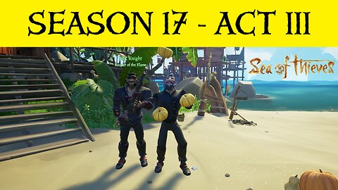 SoT SEASON 17 - ACT III