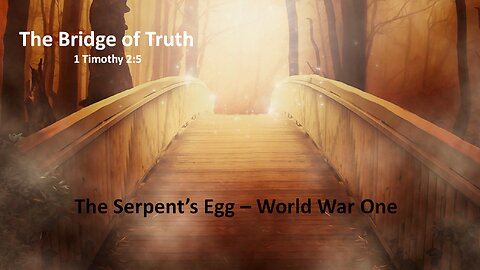 Bridge of Truth - The Serpent's Egg - World War One