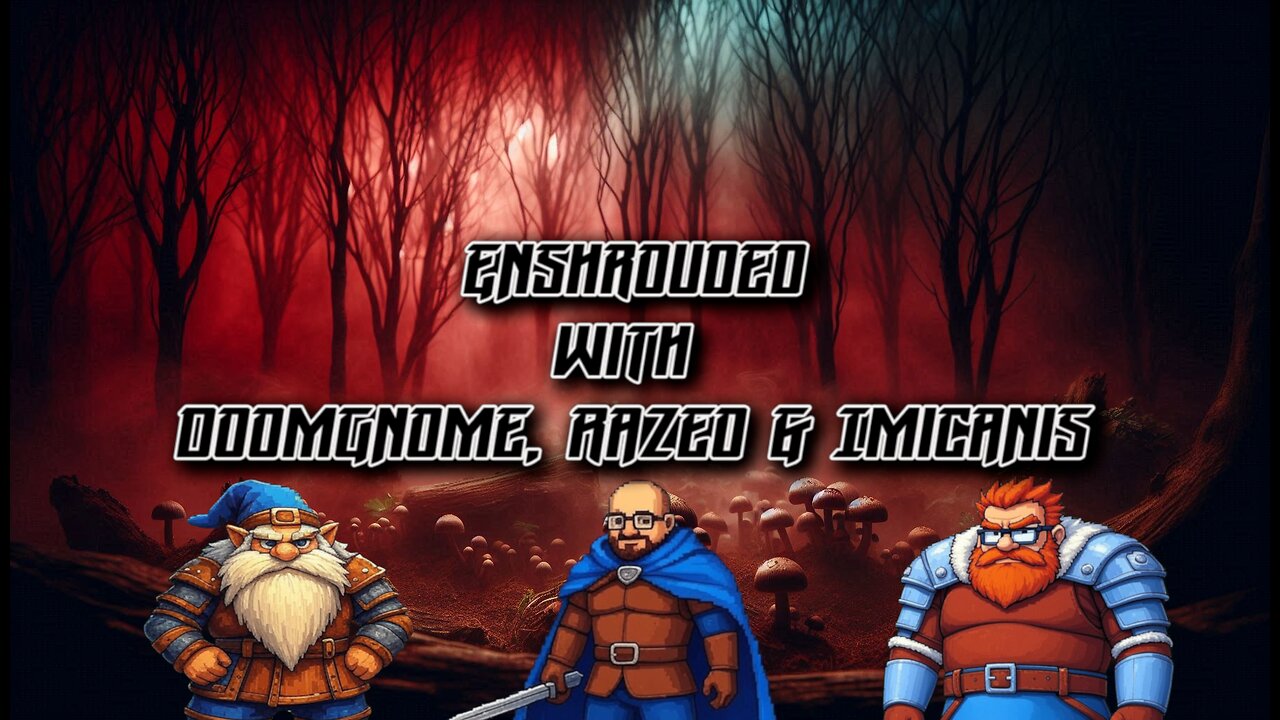 Adventures with DoomGnome: Enshrouded with Razeo & Imicanis