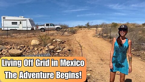 Building Off Grid in Baja Mexico, Let's Go!