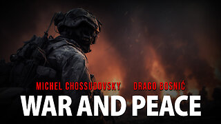 WAR AND PEACE - MICHEL CHOSSUDOVSKY & DRAGO BOSNIĆ
