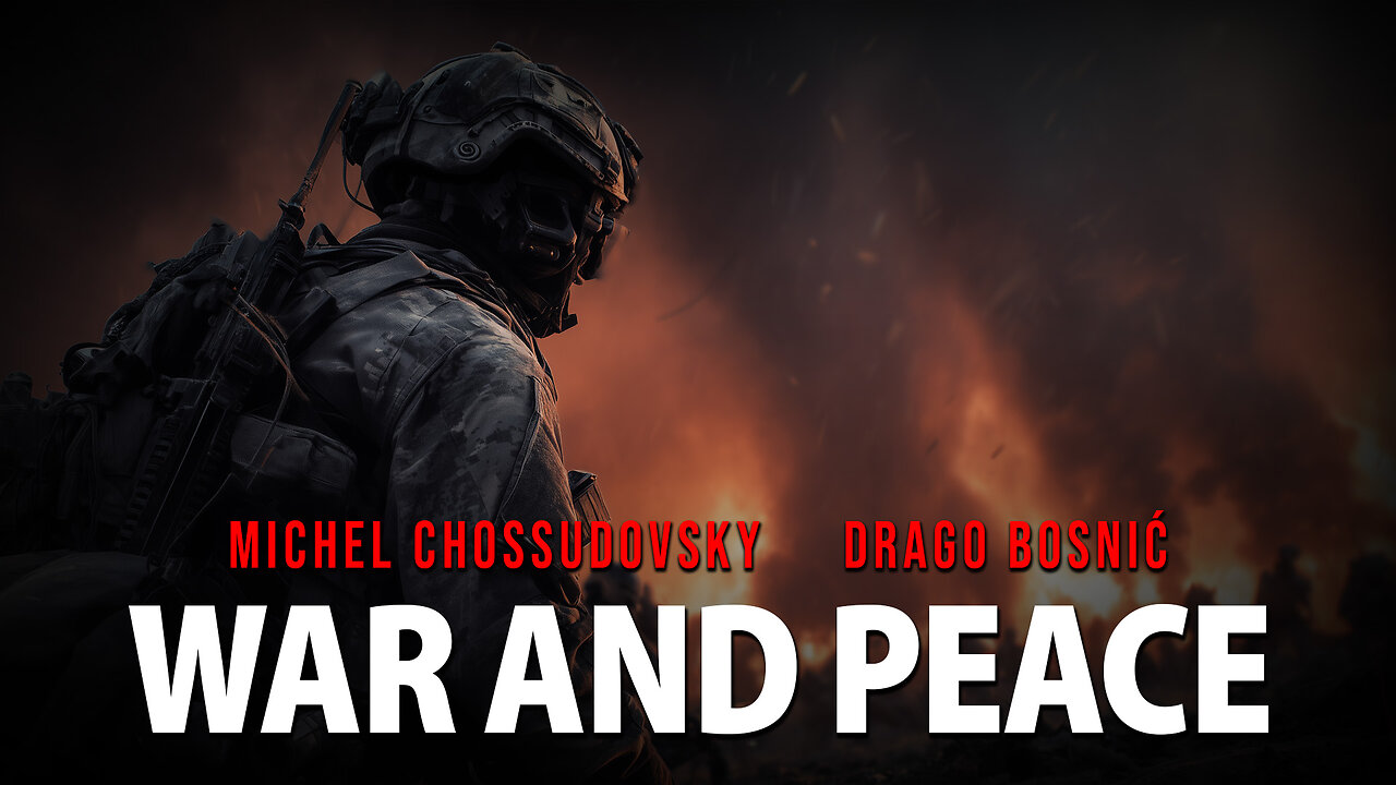 WAR AND PEACE - MICHEL CHOSSUDOVSKY & DRAGO BOSNIĆ