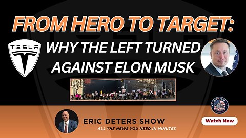 From Hero to Target: Why the Left Turned on Elon Musk | Eric Deters Show