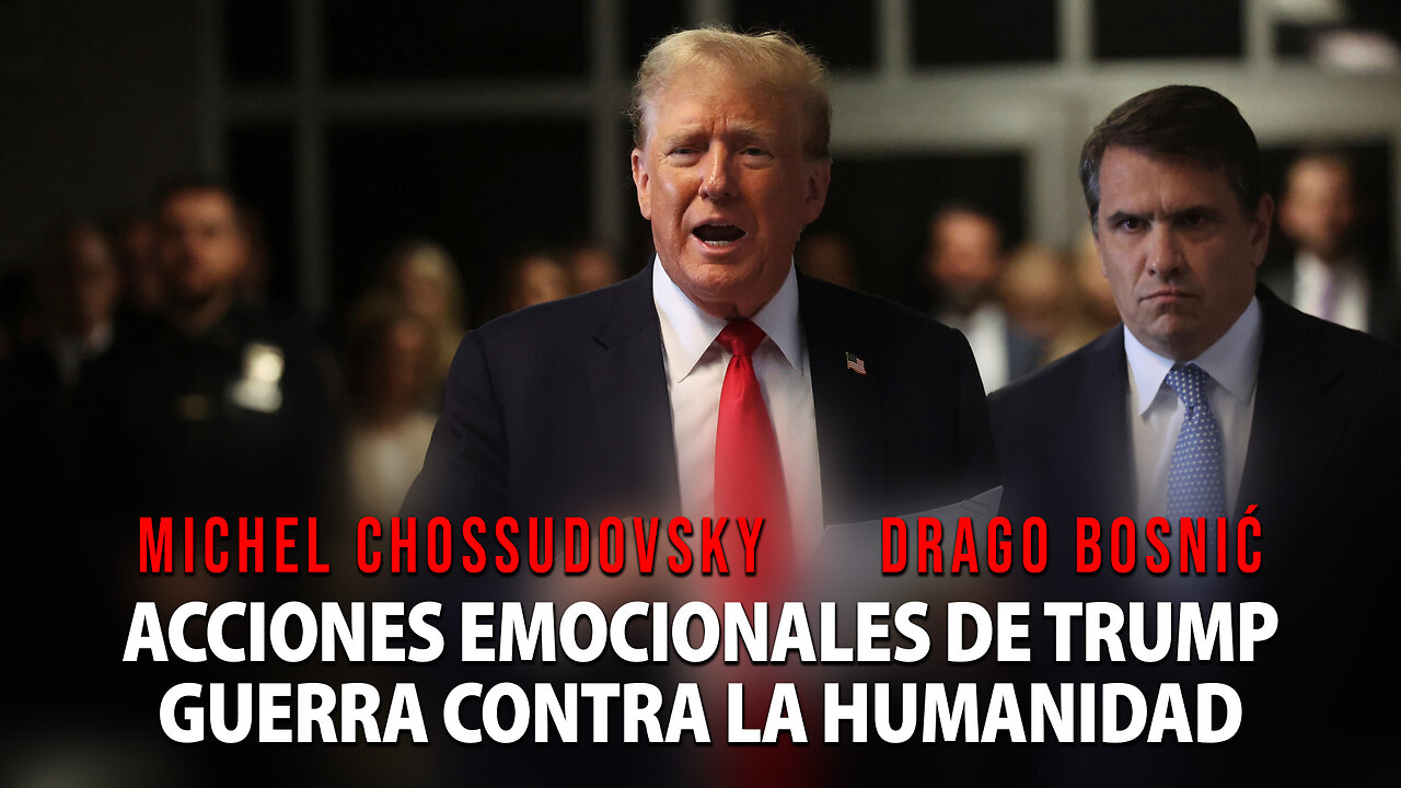 ACCIONES EMOCIONALES DE TRUMP GUERRA CONTRA LA HUMANIDAD - CHOSSUDOVSKY & BOSNIĆ