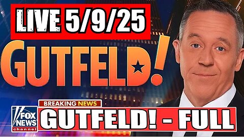 Gutfeld! Greg Gutfeld 5/9/25 (Full Show)